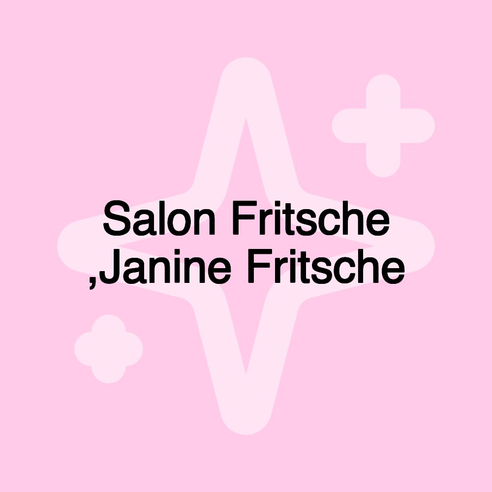 Salon Fritsche ,Janine Fritsche