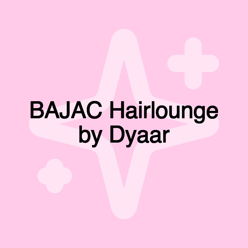 BAJAC Hairlounge by Dyaar