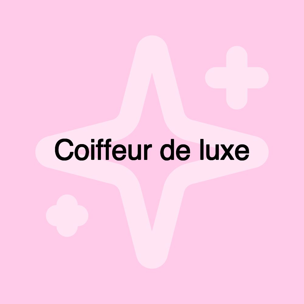 Coiffeur de luxe