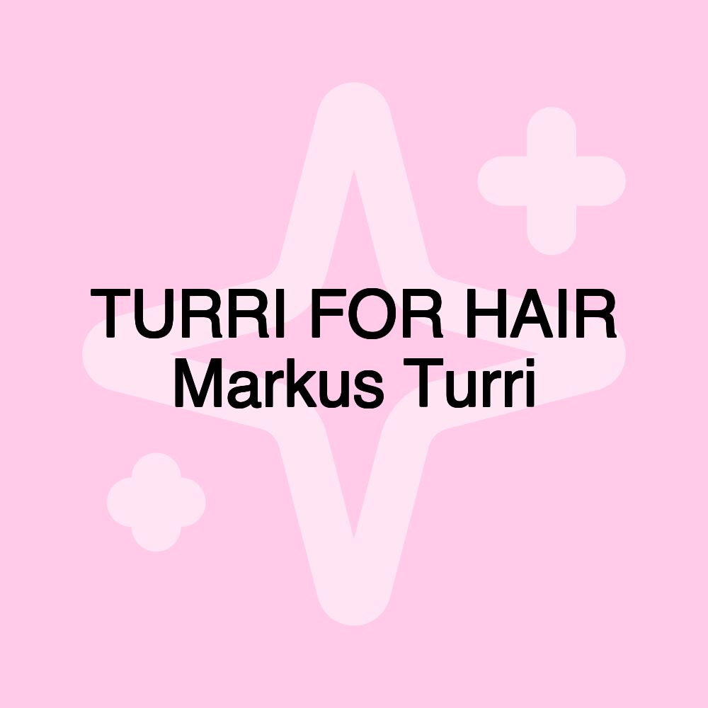 TURRI FOR HAIR Markus Turri