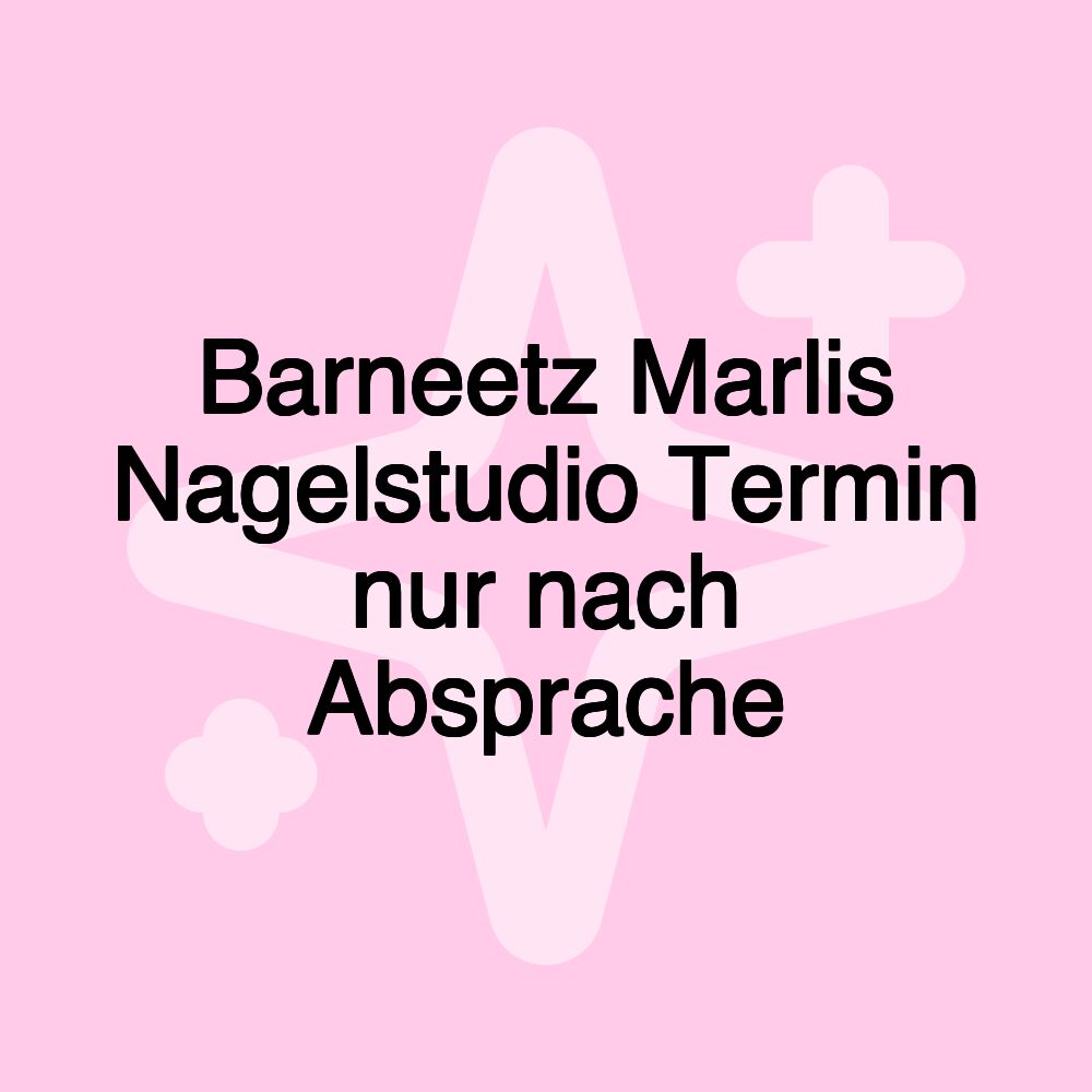 Barneetz Marlis Nagelstudio Termin nur nach Absprache