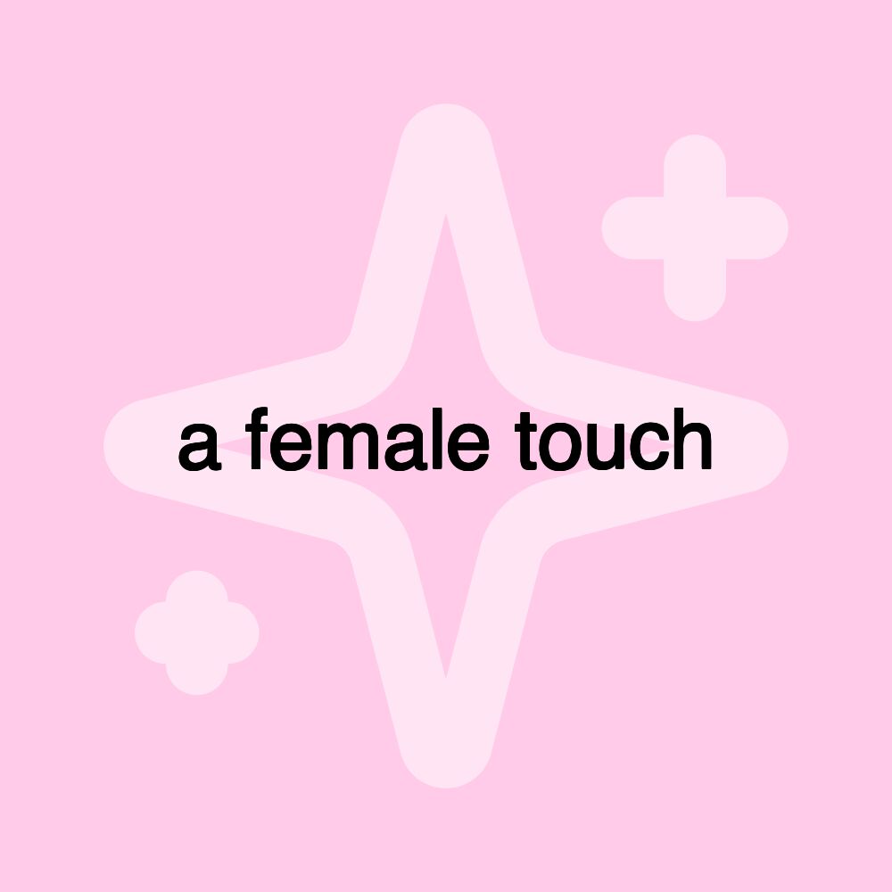 a female touch