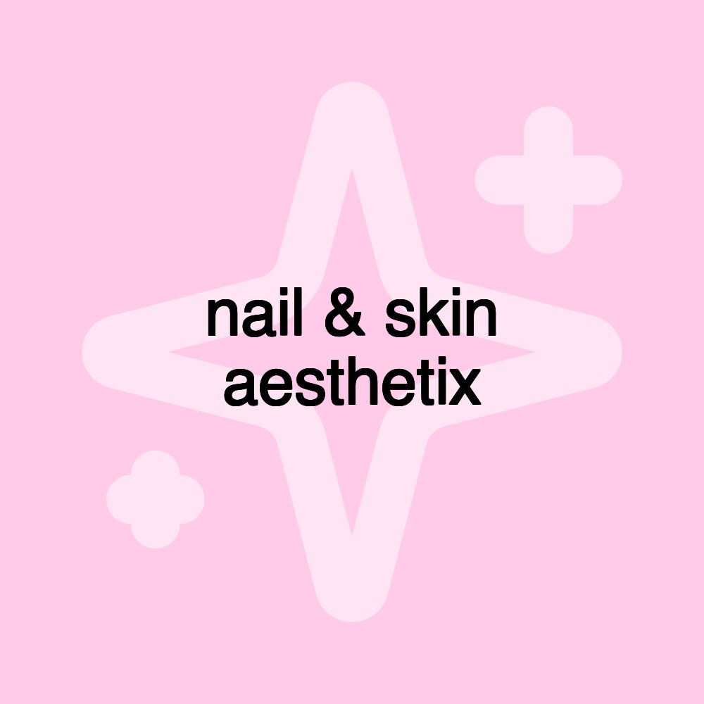 nail & skin aesthetix