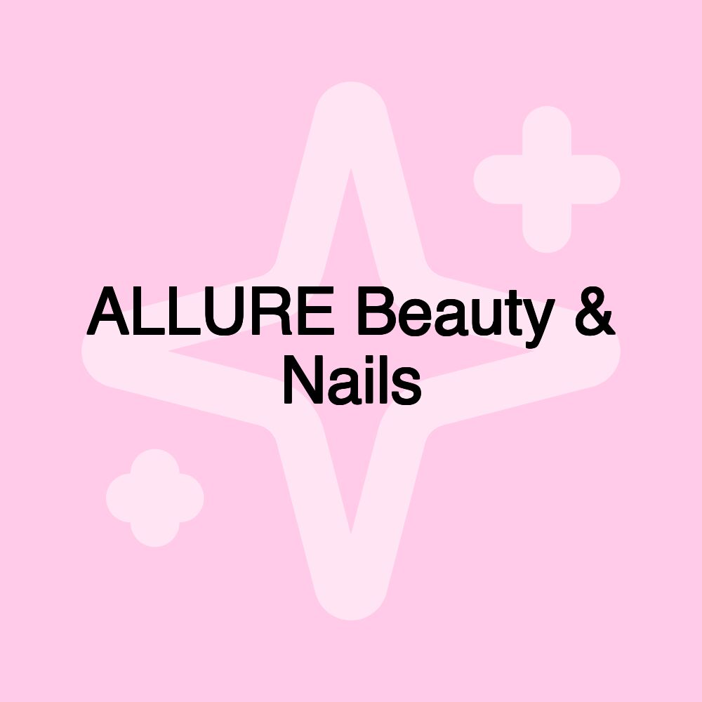 ALLURE Beauty & Nails