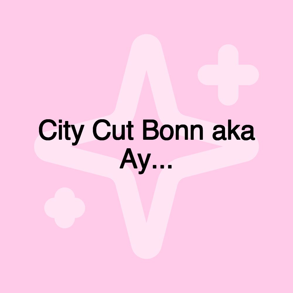 City Cut Bonn aka Ay...