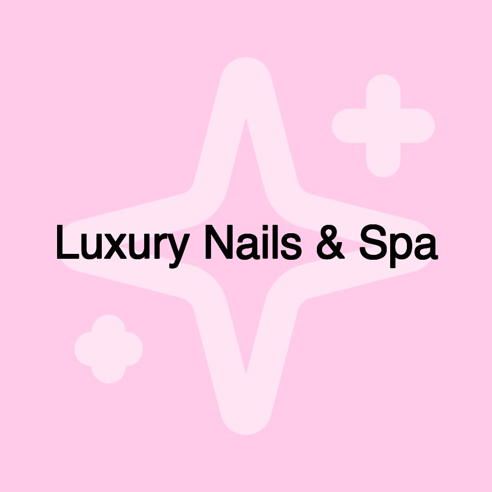 Luxury Nails & Spa