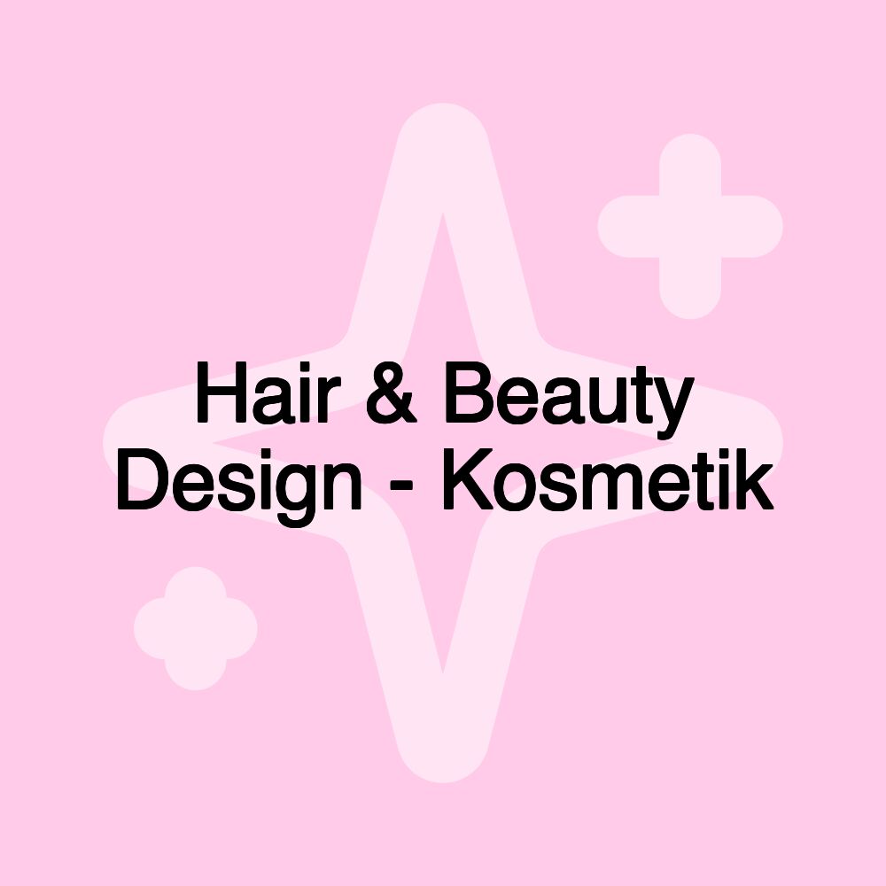 Hair & Beauty Design - Kosmetik