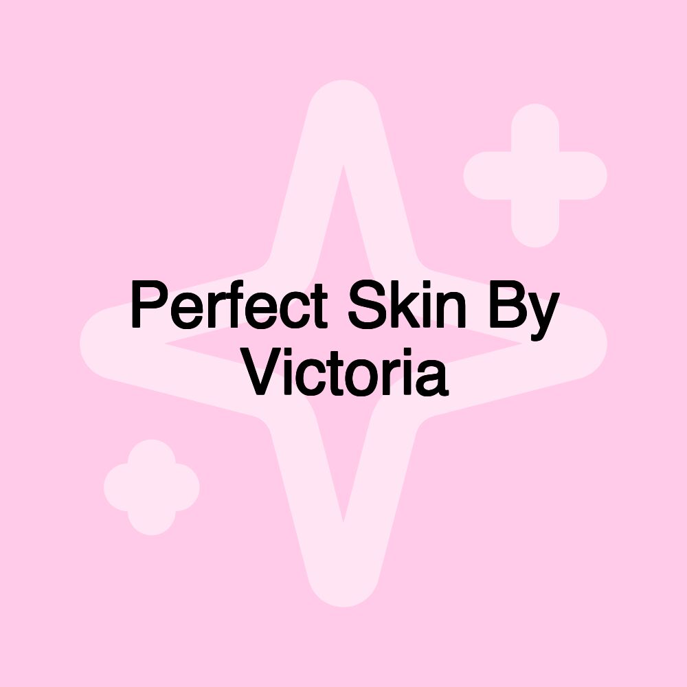 Perfect Skin By Victoria