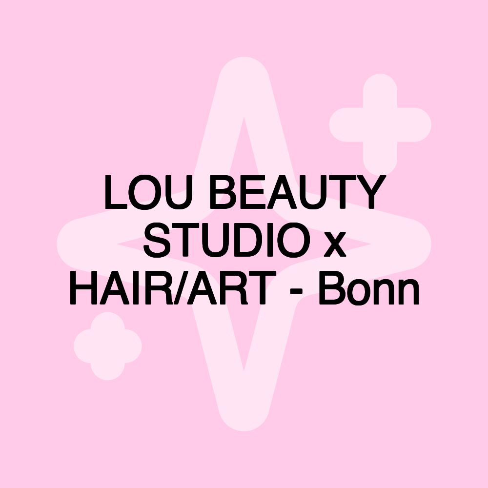 LOU BEAUTY STUDIO x HAIR/ART - Bonn