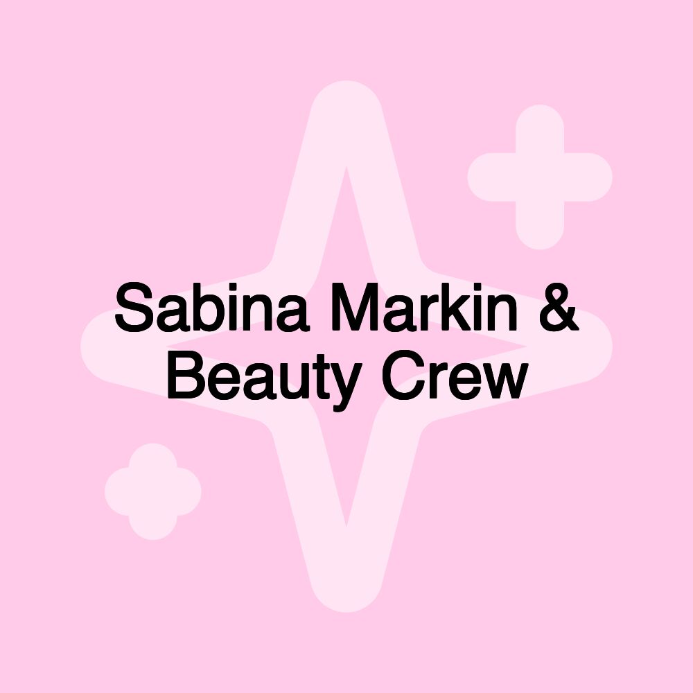 Sabina Markin & Beauty Crew