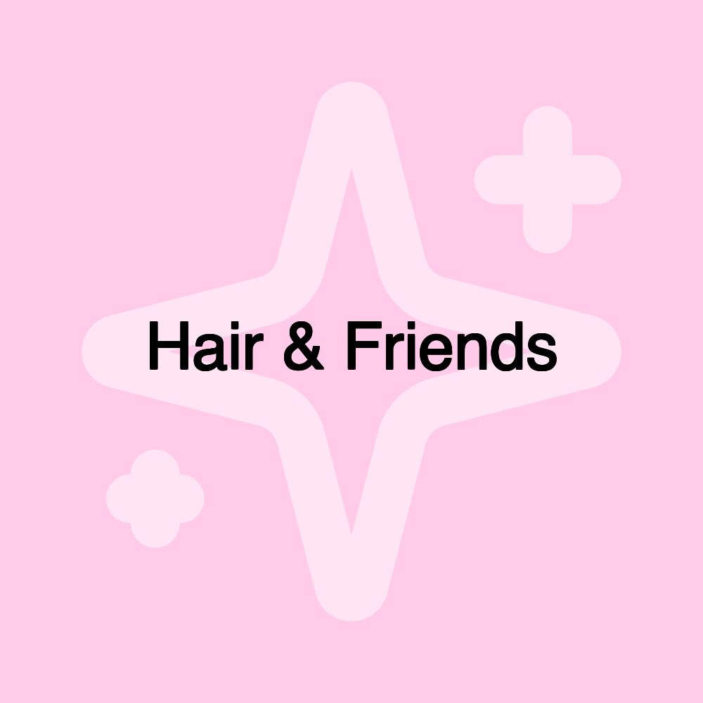 Hair & Friends