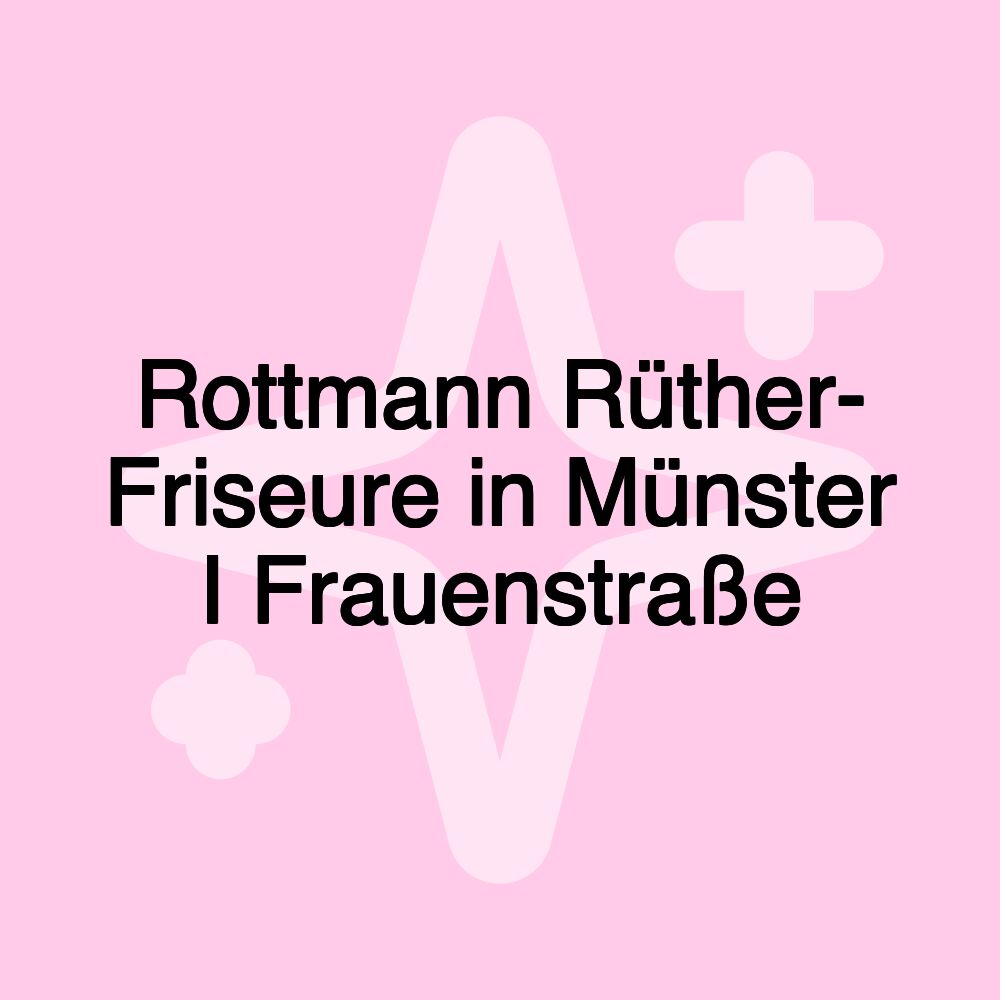 Rottmann Rüther- Friseure in Münster I Frauenstraße