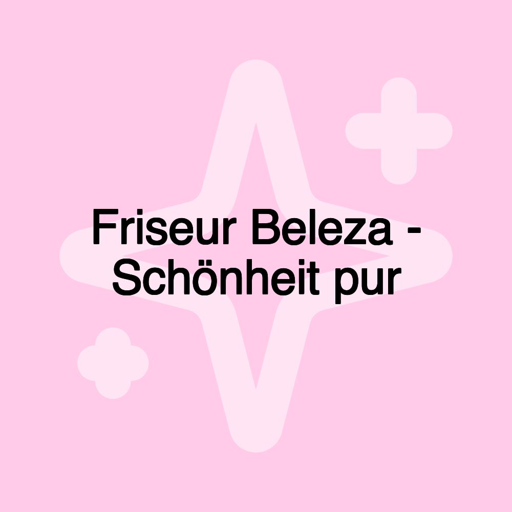 Friseur Beleza - Schönheit pur