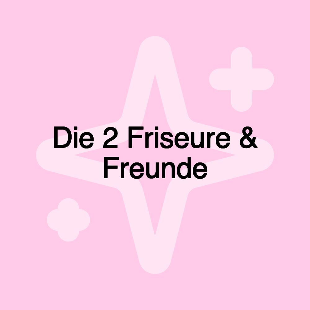 Die 2 Friseure & Freunde