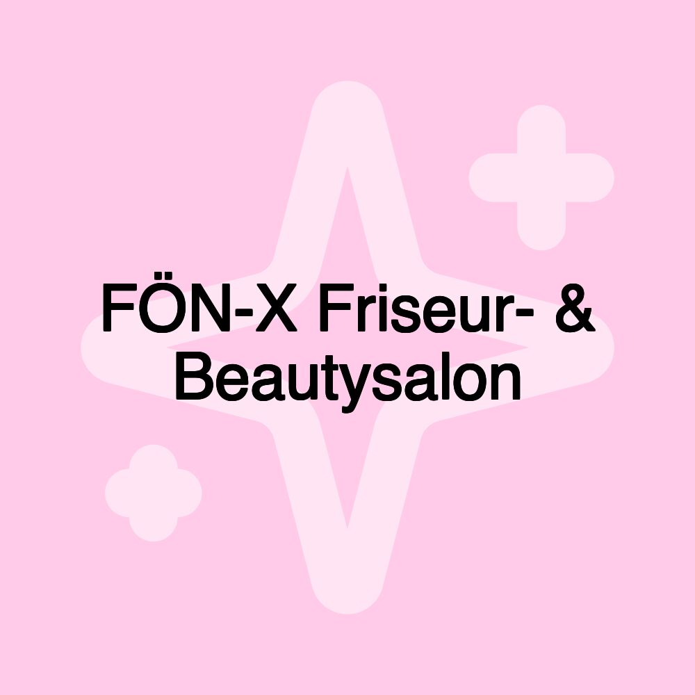 FÖN-X Friseur- & Beautysalon