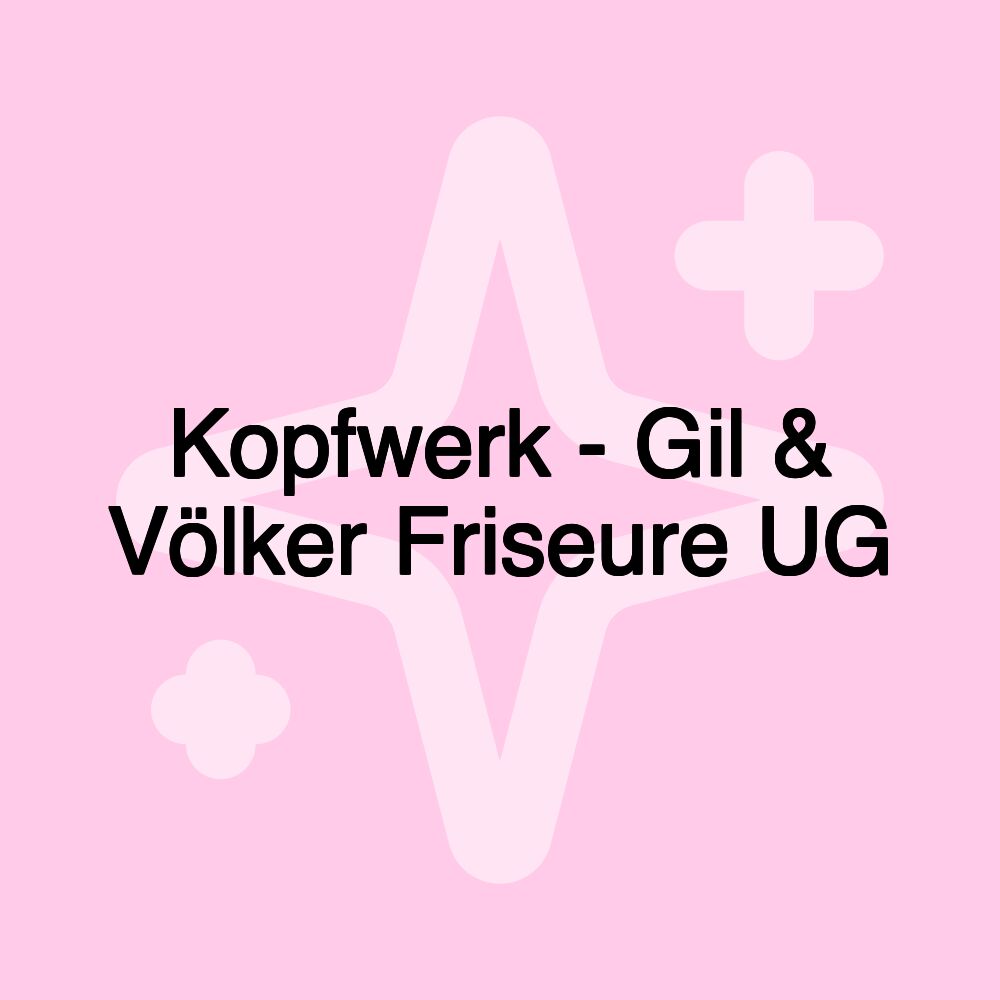 Kopfwerk - Gil & Völker Friseure UG