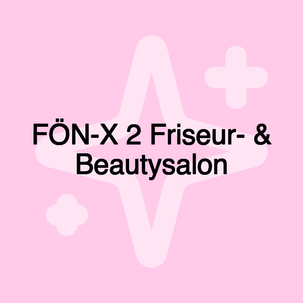 FÖN-X 2 Friseur- & Beautysalon