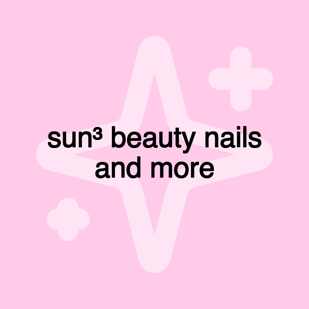 sun³ beauty nails and more