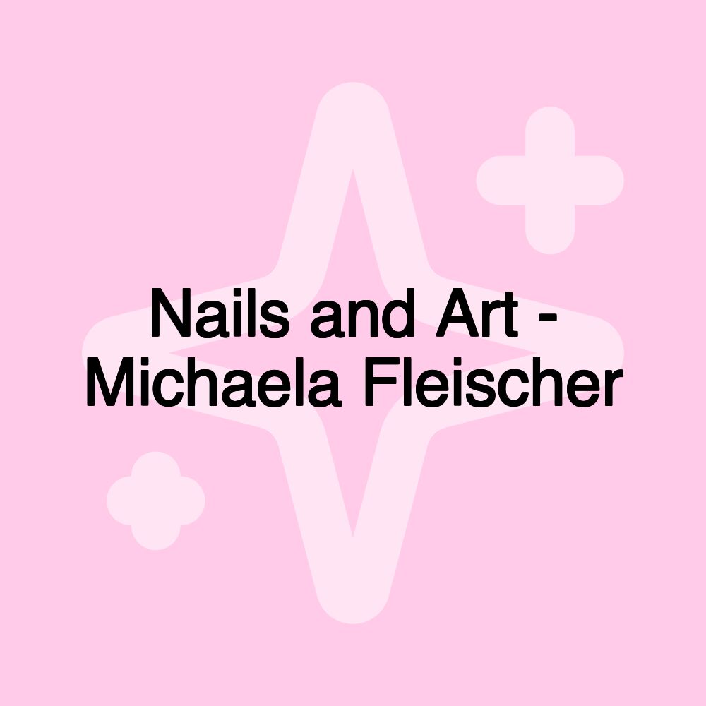 Nails and Art - Michaela Fleischer