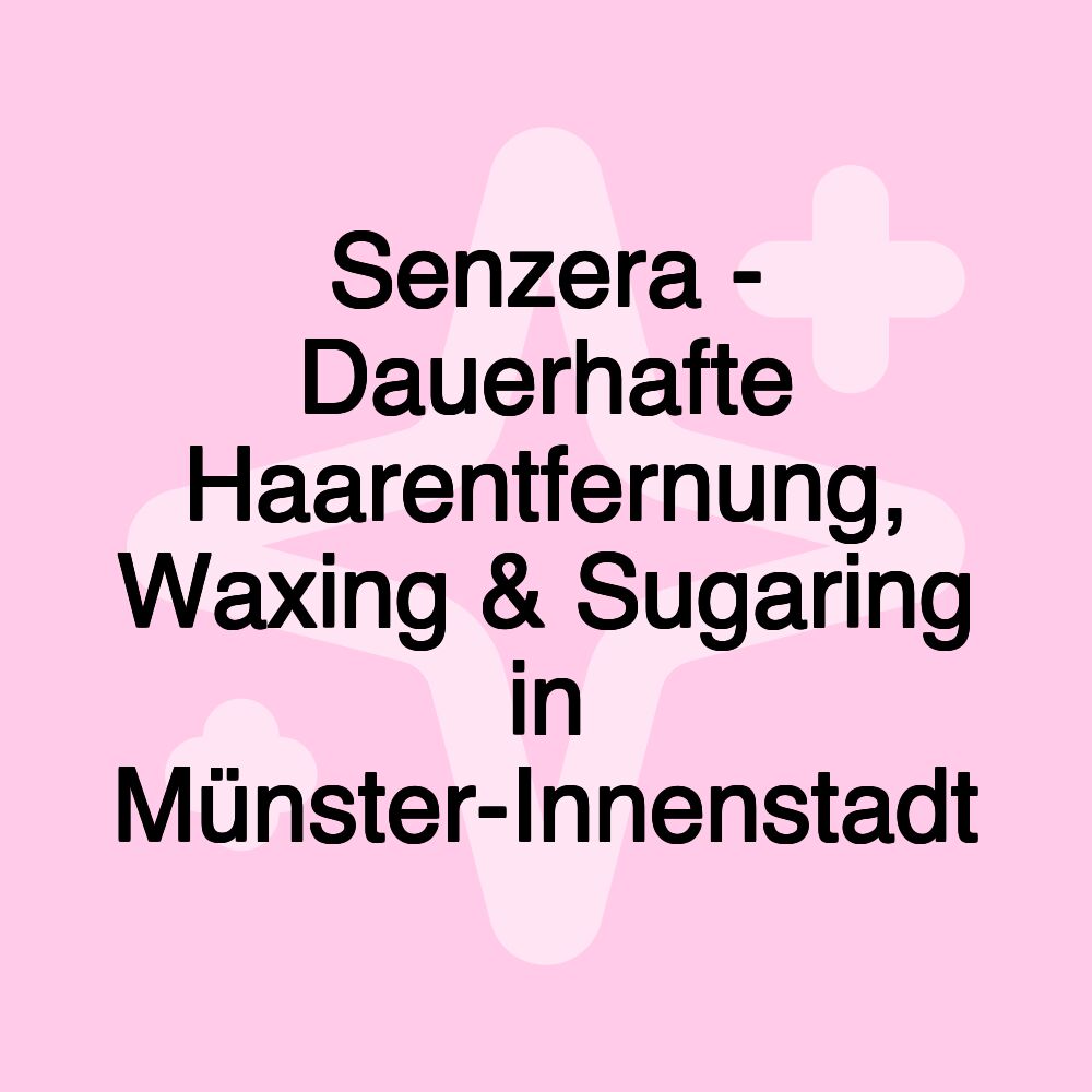 Senzera - Dauerhafte Haarentfernung, Waxing & Sugaring in Münster-Innenstadt