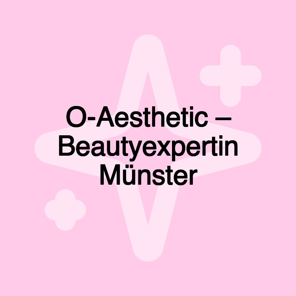 O-Aesthetic – Beautyexpertin Münster