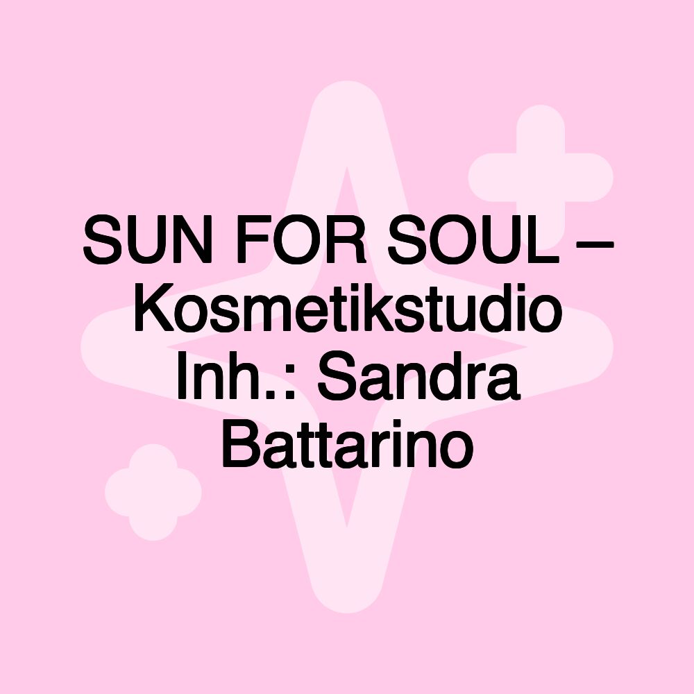 SUN FOR SOUL – Kosmetikstudio Inh.: Sandra Battarino