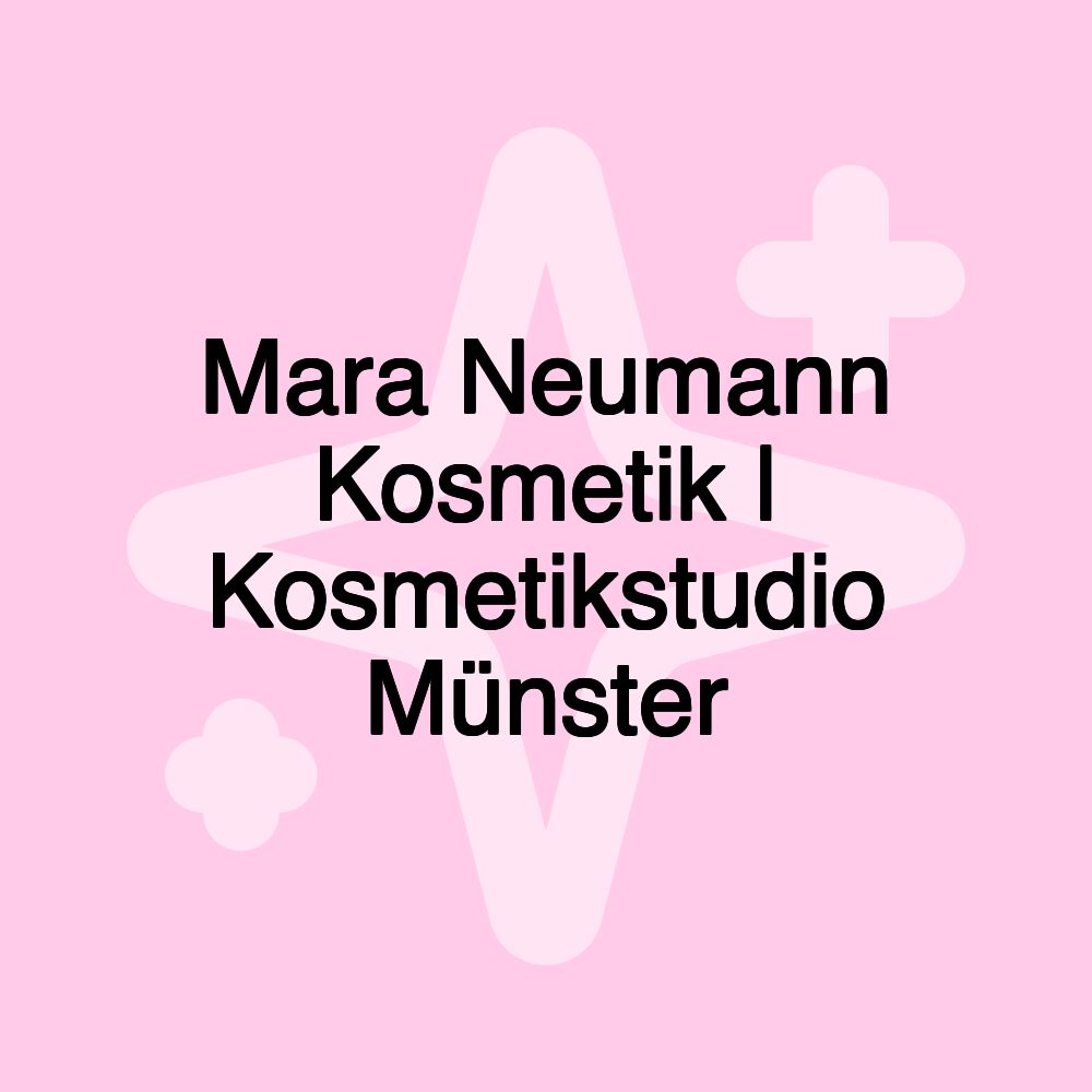 Mara Neumann Kosmetik | Kosmetikstudio Münster