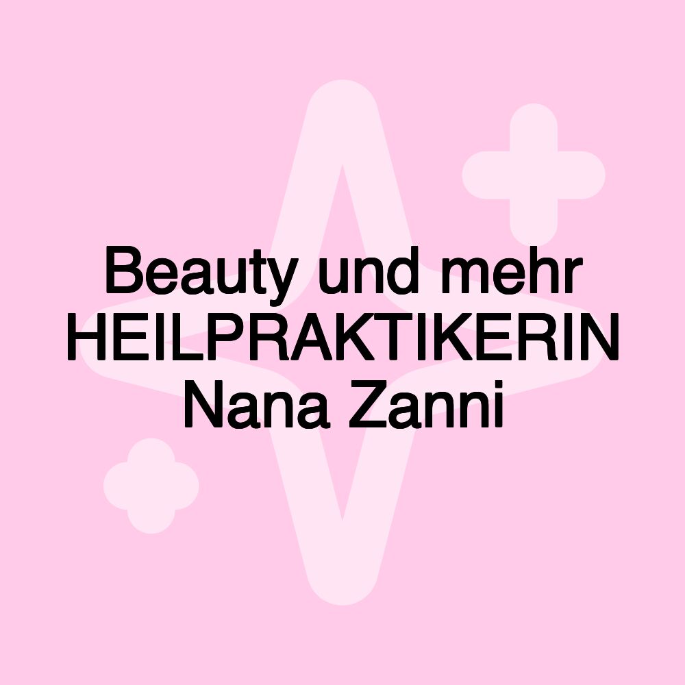 Beauty und mehr HEILPRAKTIKERIN Nana Zanni