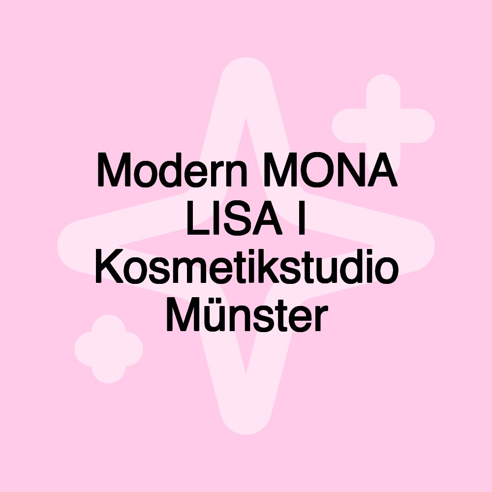 Modern MONA LISA I Kosmetikstudio Münster