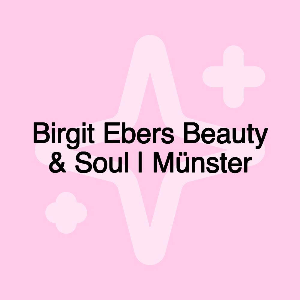 Birgit Ebers Beauty & Soul | Münster