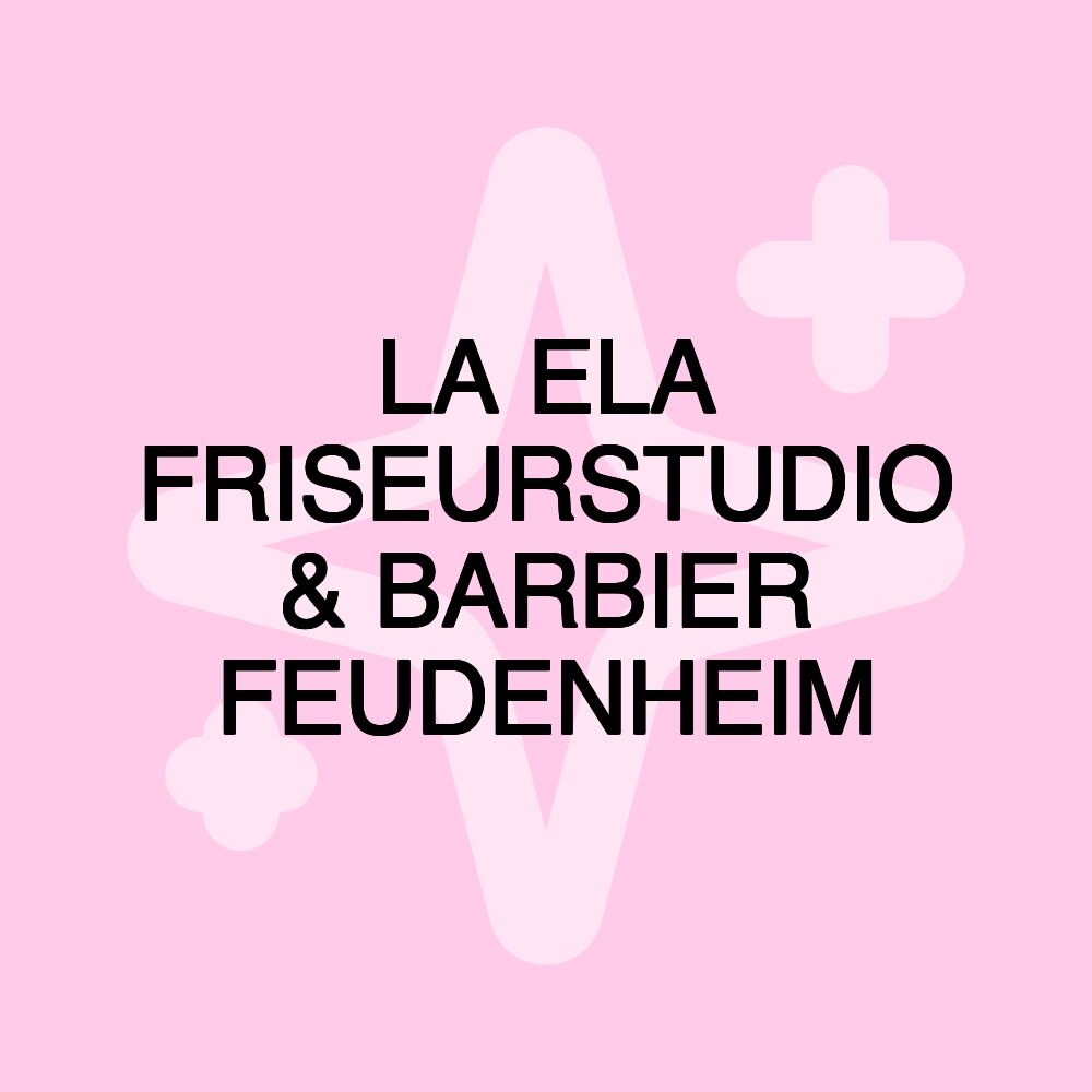 LA ELA FRISEURSTUDIO & BARBIER FEUDENHEIM