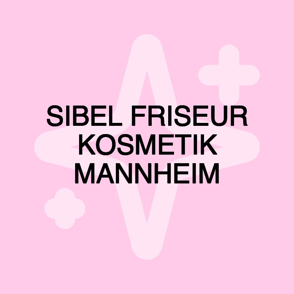 SIBEL FRISEUR KOSMETIK MANNHEIM