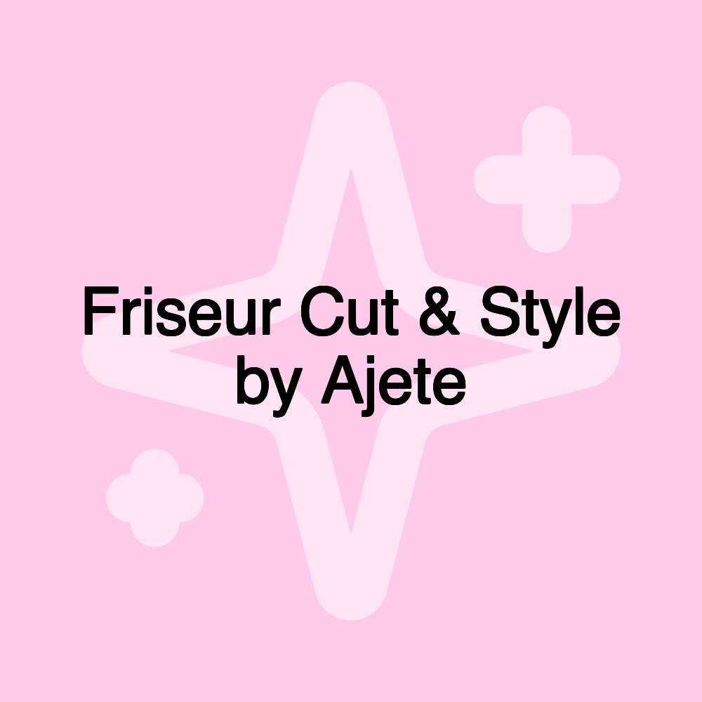 Friseur Cut & Style by Ajete