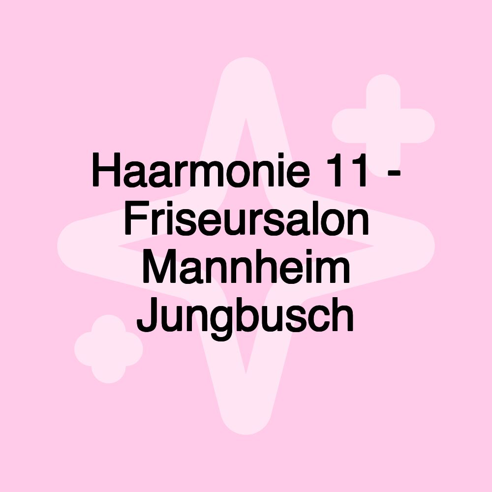 Haarmonie 11 - Friseursalon Mannheim Jungbusch