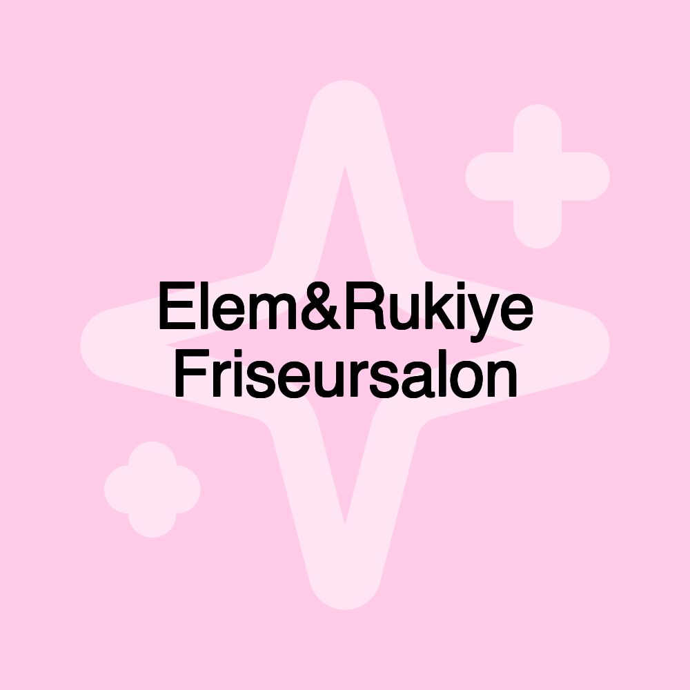 Elem&Rukiye Friseursalon