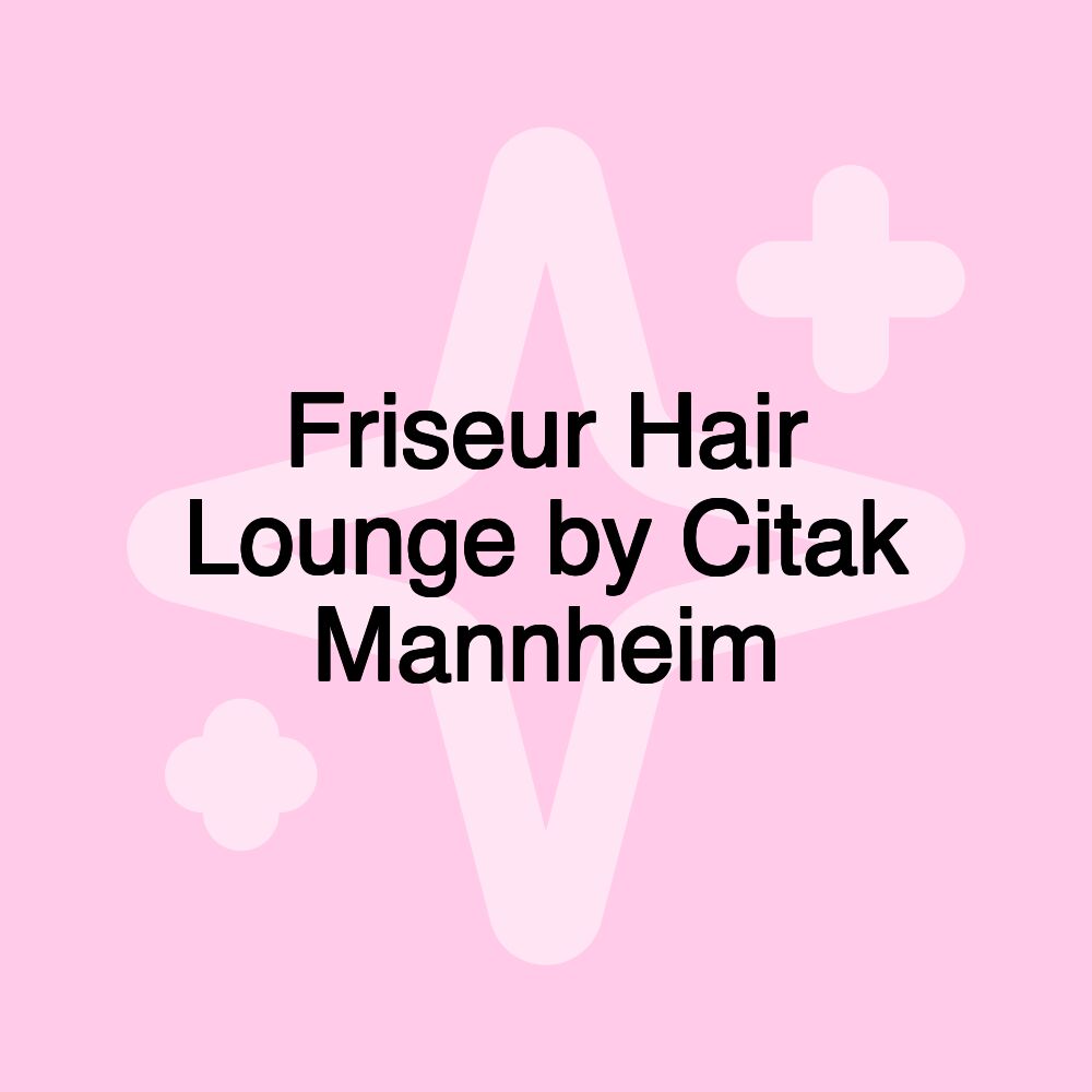 Friseur Hair Lounge by Citak Mannheim