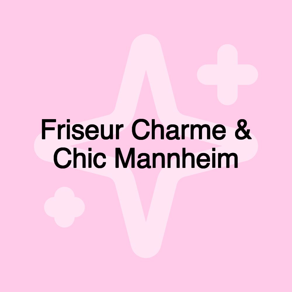 Friseur Charme & Chic Mannheim