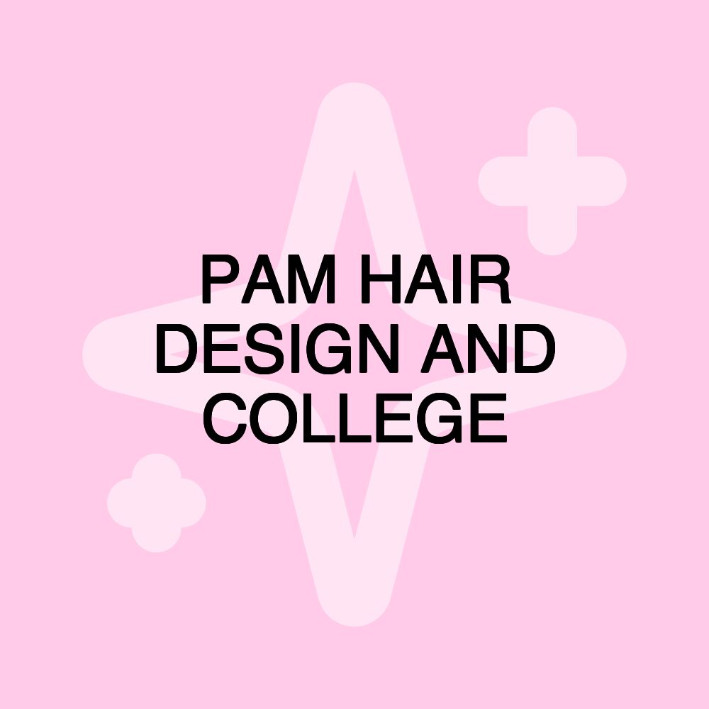 PAM HAIR DESIGN AND COLLEGE