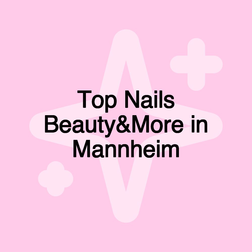 Top Nails Beauty&More in Mannheim