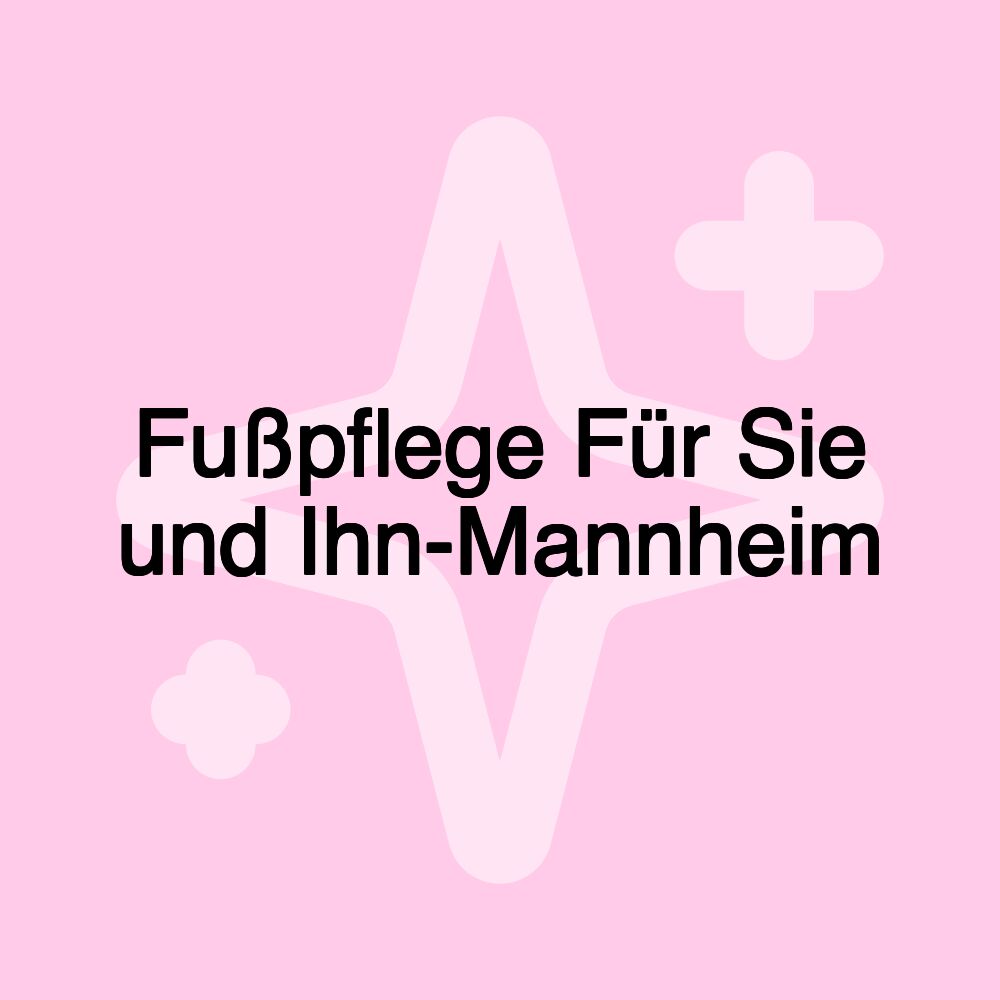 Fußpflege Für Sie und Ihn-Mannheim