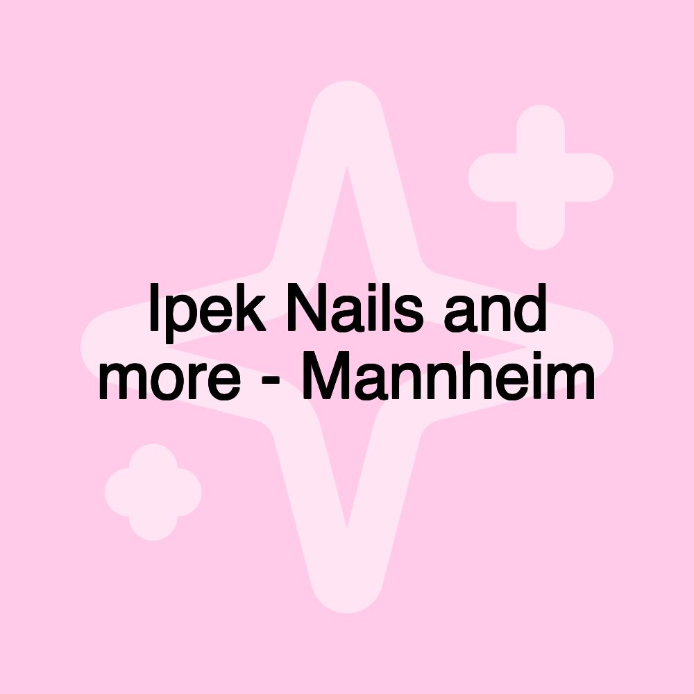 Ipek Nails and more - Mannheim