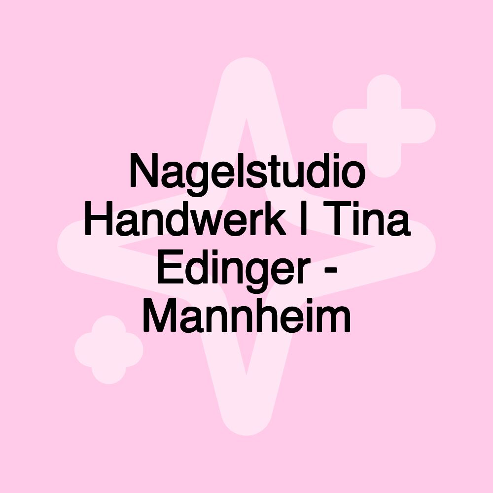 Nagelstudio Handwerk | Tina Edinger - Mannheim