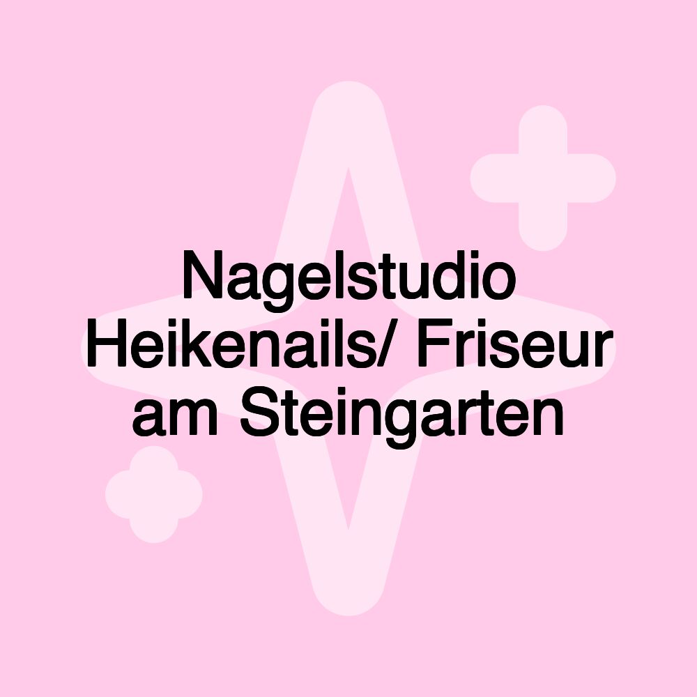 Nagelstudio Heikenails/ Friseur am Steingarten