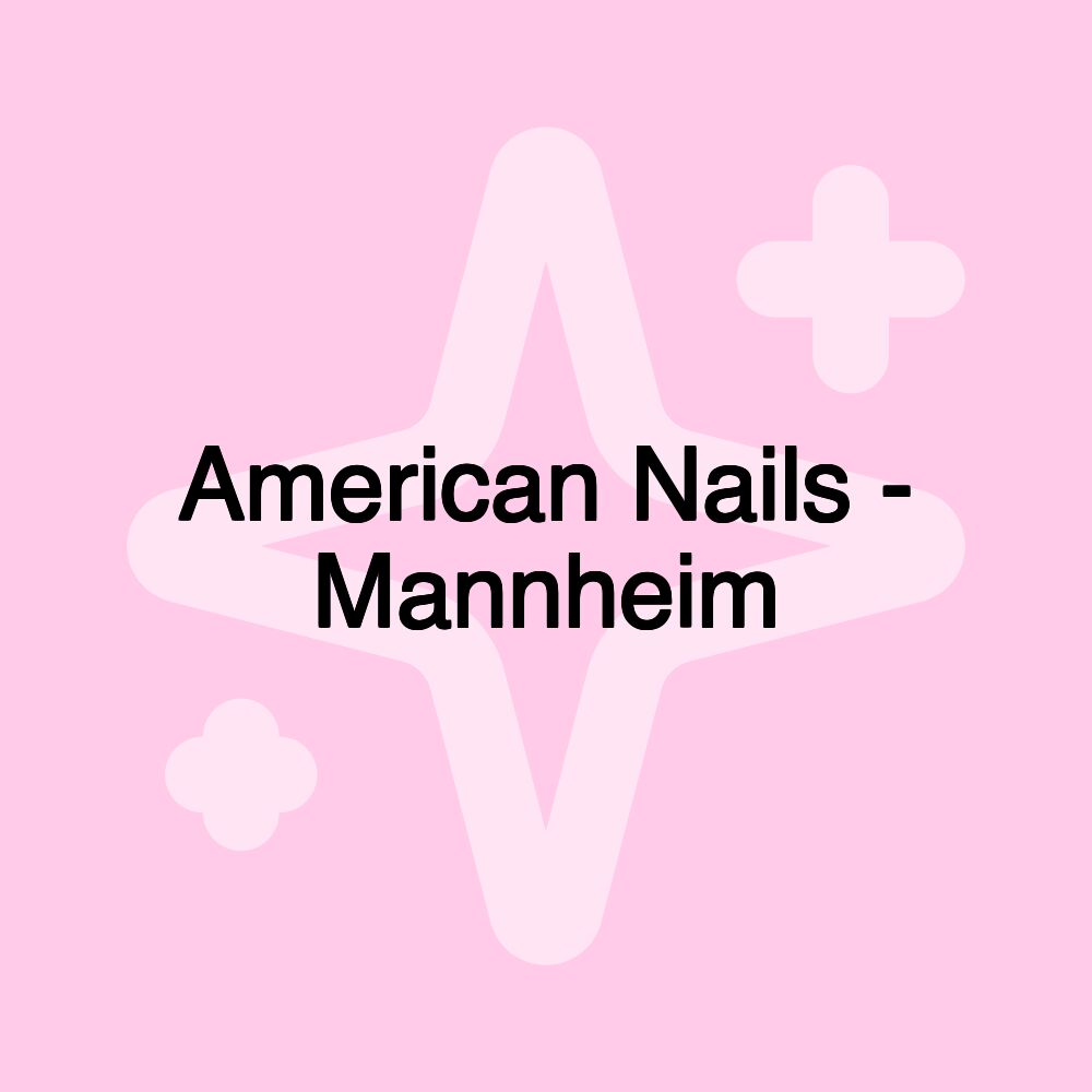 American Nails - Mannheim