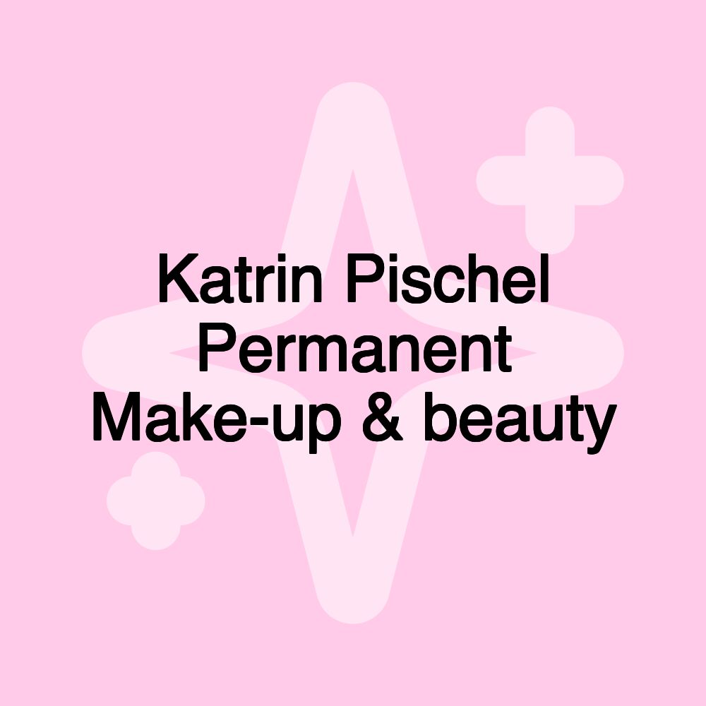 Katrin Pischel Permanent Make-up & beauty