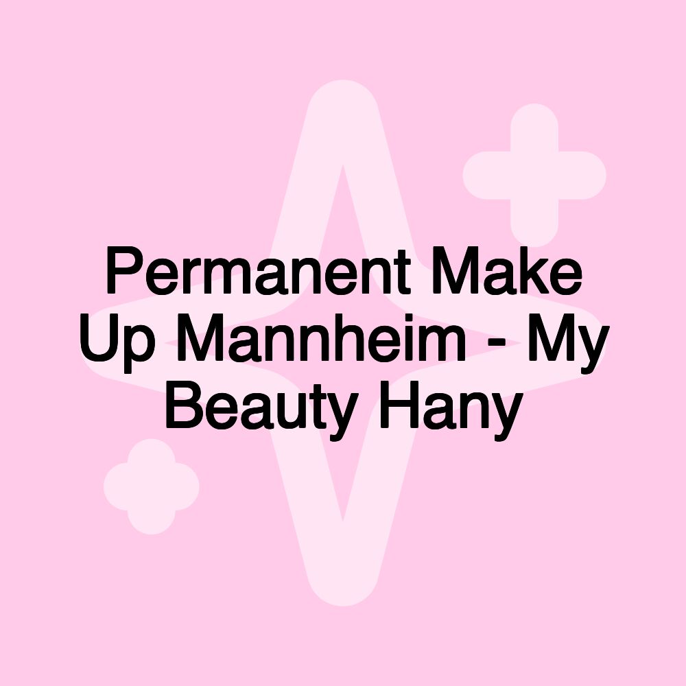 Permanent Make Up Mannheim - My Beauty Hany