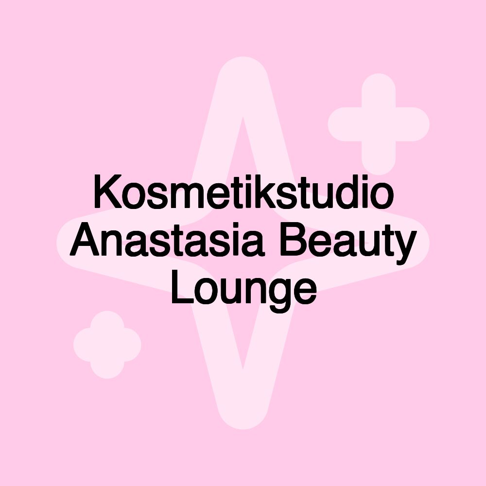 Kosmetikstudio Anastasia Beauty Lounge