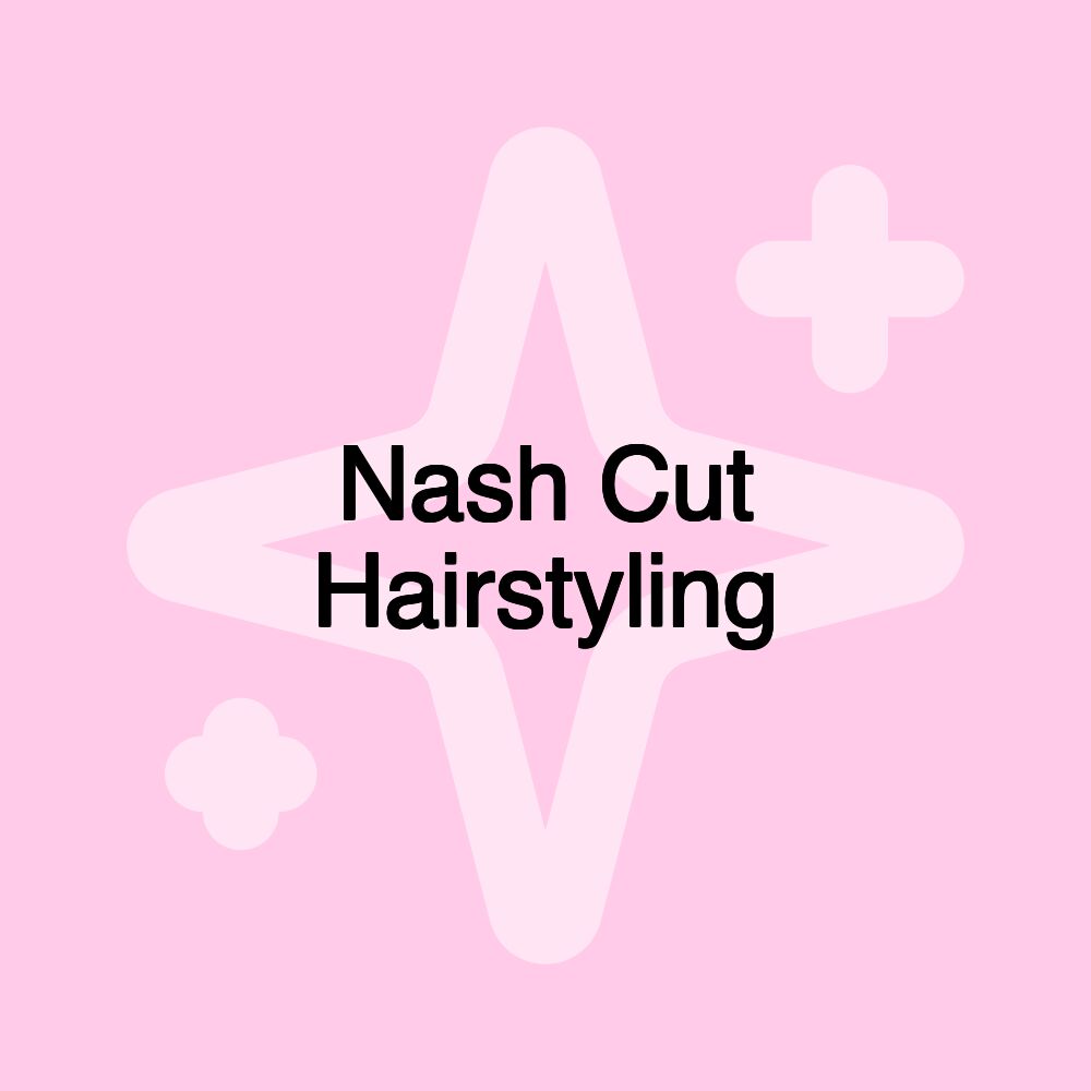 Nash Cut Hairstyling