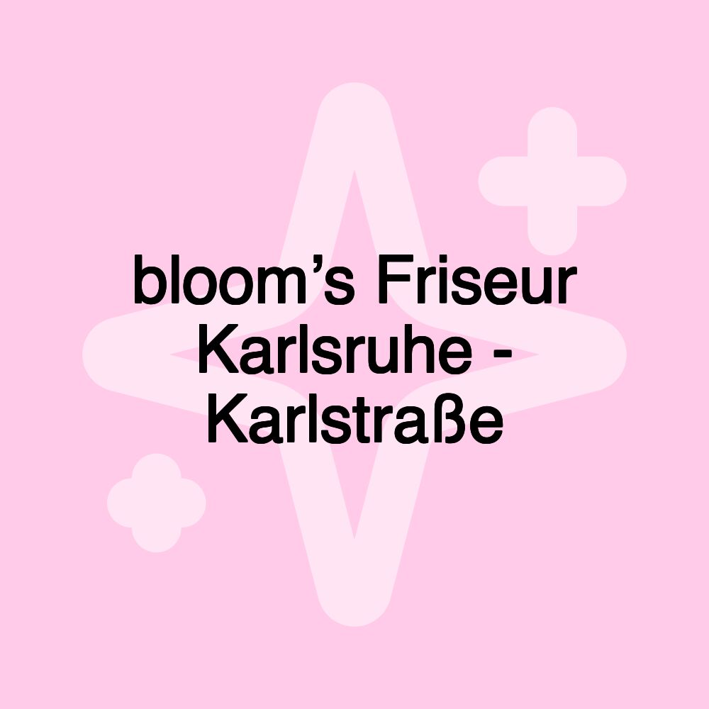 bloom’s Friseur Karlsruhe - Karlstraße