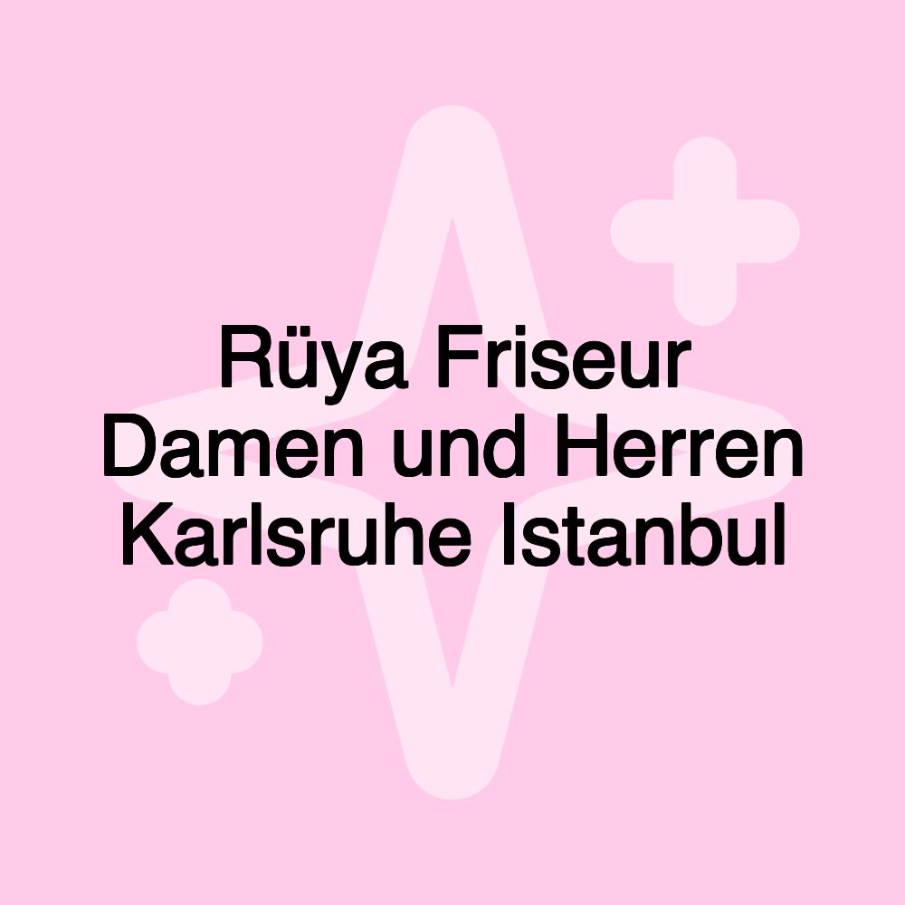 Rüya Friseur Damen und Herren Karlsruhe Istanbul